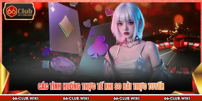 Các tình huống thực tế khi so bài trực tuyến