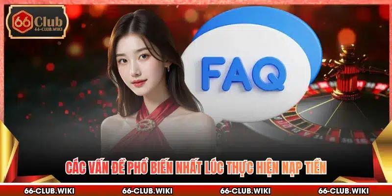 Các vấn đề phổ biến nhất lúc thực hiện nạp tiền