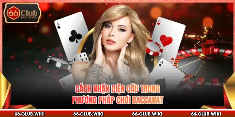 Cách nhận diện cầu trong phương pháp chơi baccarat