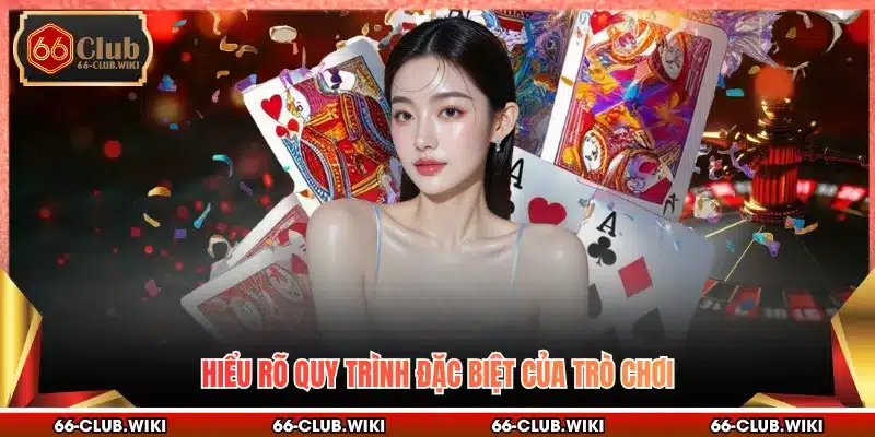 Hiểu rõ quy trình đặc biệt của trò chơi