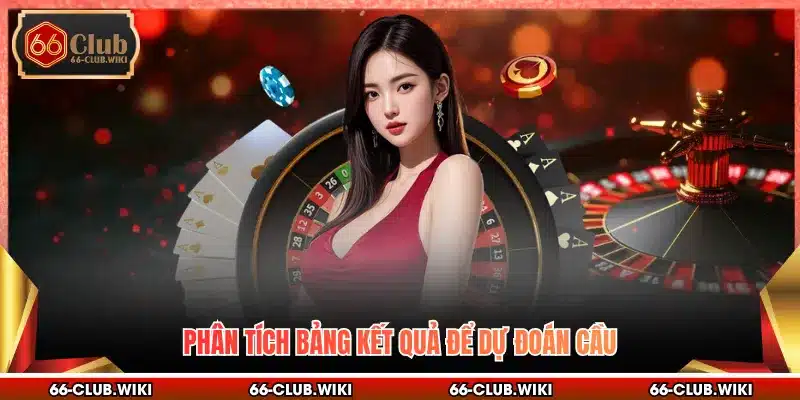 Phân tích bảng kết quả để dự đoán cầu